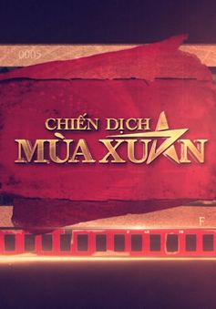 "Chiến dịch mùa Xuân": Góc nhìn của những nhân chứng lịch sử