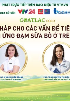 Tư vấn trực tuyến: "Giải pháp cho các vấn đề tiêu hoá và dị ứng đạm sữa bò ở trẻ nhỏ"