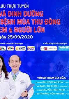 Tư vấn trực tuyến: Vaccine và dinh dưỡng phòng chống bệnh mùa thu đông cho trẻ em và người lớn