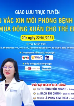 Tư vấn trực tuyến: Giới thiệu vaccine mới phòng bệnh thủy đậu - Phòng bệnh mùa đông xuân cho trẻ và người lớn