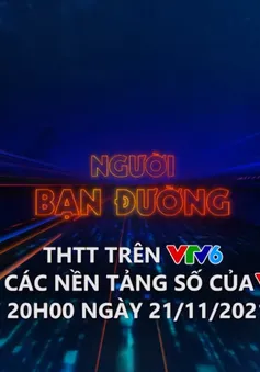 THTT Người bạn đường 2021: Những chuyến đi đặc biệt trong "bão" dịch COVID-19