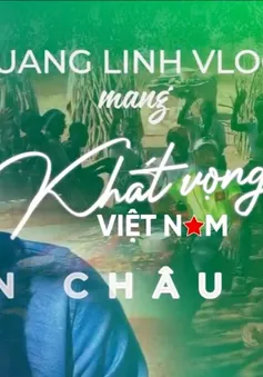 Quang Linh Vlog - Khát vọng thiện nguyện xuyên lục địa