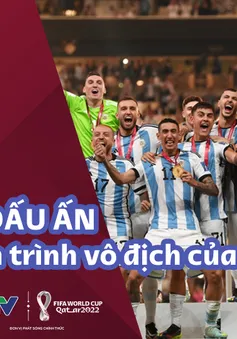 Dấu ấn trong hành trình vô địch World Cup 2022 của ĐT Argentina