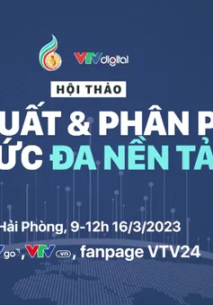 LHTHTQ 41: Hội thảo "Sản xuất và phân phối tin tức đa nền tảng"