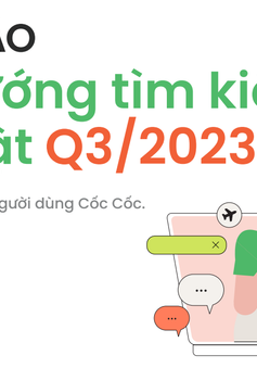 Người dùng Việt tìm kiếm gì nhiều nhất trên Cốc Cốc trong quý III/2023?