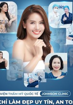 Viện Thẩm mỹ quốc tế Johnson Clinic - Đánh thức sắc đẹp Việt