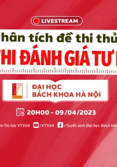 Trực tuyến: Phân tích đề thi thử Bài thi Đánh giá tư duy và những điểm mới kỳ thi Tư duy Đại học Bách Khoa Hà Nội (20h - 9/4)