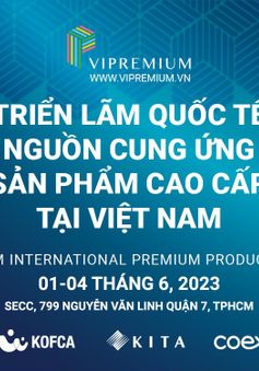 VIPREMIUM 2023: Triển lãm quốc tế nguồn cung ứng hàng đầu tại Việt Nam