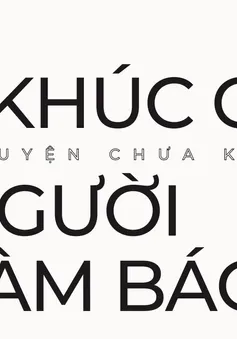 "Khúc ca người làm báo" - Chuyện chưa kể