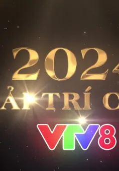 Giải trí cùng VTV8 trong năm 2024