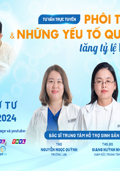 Tư vấn trực tuyến: Phôi tốt ngày 5 & những yếu tố quan trọng tăng tỷ lệ IVF thành công