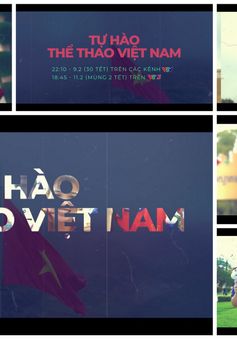 Tự hào thể thao Việt Nam | 22h10 ngày 09/02/2023 (ngày 30 Tết) trên VTV