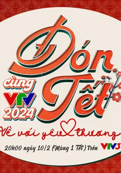Đón Tết cùng VTV 2024:  Về với yêu thương (20h, Mùng 1 Tết, VTV3)
