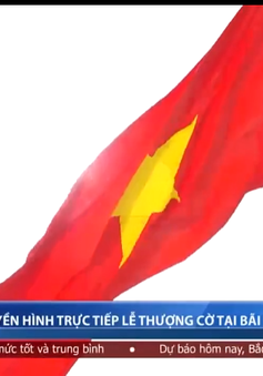 Truyền hình trực tiếp Lễ Thượng cờ tại bãi Môn - Mũi Điện trên sóng VTV8