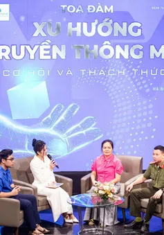 Xu hướng truyền thông mới: Nắm bắt cơ hội để vượt qua thách thức