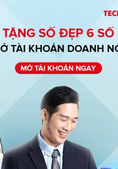 Ưu đãi đặc quyền dành cho Doanh nghiệp khi Mở tài khoản tại Techcombank