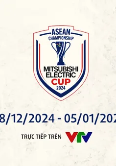 Lịch thi đấu và trực tiếp các trận đấu ASEAN Mitsubishi Electric Cup™ 2024 trên VTV