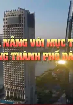 Đà Nẵng với mục tiêu xây dựng thành phố đáng sống