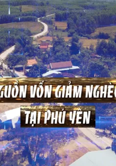 Phóng sự: Hiệu quả nguồn vốn giảm nghèo bền vững tại Phú Yên
