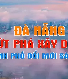 Đà Nẵng bứt phá xây dựng thành phố đổi mới, sáng tạo