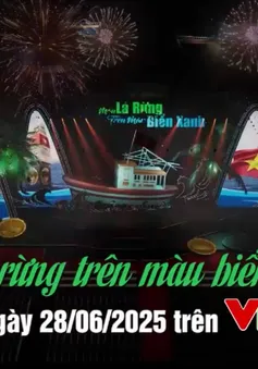 Sẵn sàng cho chương trình "Màu lá rừng trên màu biển xanh"