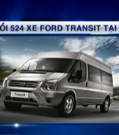 Triệu hồi 524 xe Ford Transit tại Việt Nam