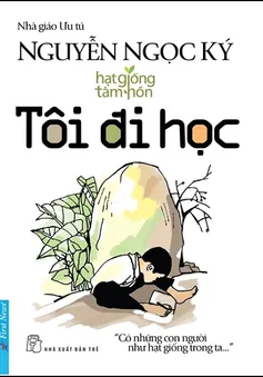 Tái bản tự truyện "Tôi đi học" của Nhà giáo ưu tú Nguyễn Ngọc Ký