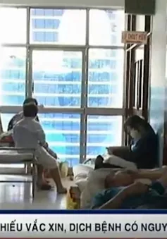 Thiếu vaccine, hàng loạt dịch bệnh tăng cao