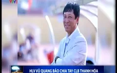HLV Vũ Quang Bảo bất ngờ chia tay CLB Thanh Hóa
