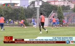 VIDEO: CLB Than Quảng Ninh đặt quyết tâm cao trước trận Siêu cúp Quốc gia