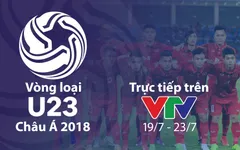CHÍNH THỨC: Đài Truyền hình Việt Nam trực tiếp vòng loại U23 châu Á 2018