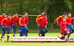 ĐT U20 Việt Nam và kế hoạch sắp tới cho chiến dịch VCK U20 World Cup 2017