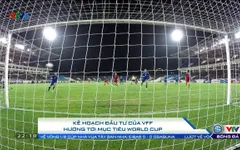 Kế hoạch đầu tư của VFF hướng tới mục tiêu World Cup đối với Bóng đá Việt Nam