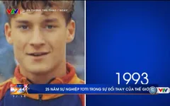 Thế giới đã thay đổi ra sao trong 25 năm chơi bóng đỉnh cao của Totti
