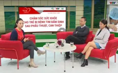 Cách chăm sóc bệnh nhi tim bẩm sinh sau phẫu thuật, can thiệp