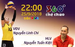Bản tin "360 độ Thể thao" với những khách mời đặc biệt: HLV Nguyễn Tuấn Kiệt và chuyền hai Linh Chi của ĐT bóng chuyền nữ Việt Nam! (22h00 hôm nay, 25/9 trên VTV6)