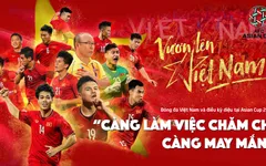 Bóng đá Việt Nam và điều kỳ diệu tại Asian Cup 2019: “Càng làm việc chăm chỉ, càng may mắn!”