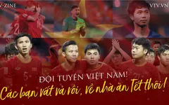 Đội tuyển Việt Nam! Các bạn vất vả rồi, về nhà ăn Tết thôi!