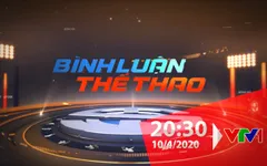 Bình luận thể thao ngày 10/4/2020: VĐV làm phóng viên và thế giới thể thao thích nghi với hoàn cảnh mới