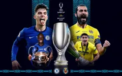 Siêu cúp châu Âu | Chelsea - Villarreal | 02h00 ngày 12/8