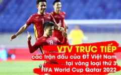 VTV trực tiếp các trận đấu của ĐT Việt Nam thuộc vòng loại thứ 3 FIFA World Cup Qatar 2022