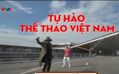 Tự hào thể thao Việt Nam - câu chuyện ý nghĩa về hành trình ước mơ của thể thao Việt Nam