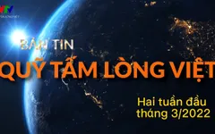 Bản tin Quỹ Tấm lòng Việt: Hai tuần đầu tháng 3/2022