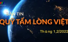 Bản tin Quỹ Tấm lòng Việt tháng 1 - 2/2022