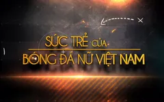 Chương trình Thể thao Tết Nguyên đán Giáp Thìn 2024: Sức trẻ Bóng đá nữ Việt Nam