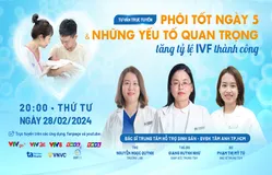 Tư vấn trực tuyến: Phôi tốt ngày 5 & những yếu tố quan trọng tăng tỷ lệ IVF thành công