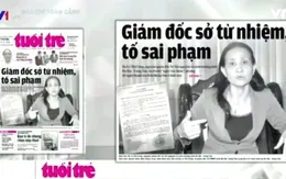 Báo chí toàn cảnh 26/6: Nóng vụ việc giám đốc sở từ nhiệm, tố sai phạm