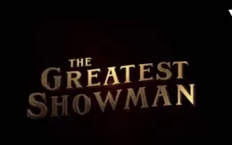 The Greatest Showman - Bậc thầy của những ước mơ