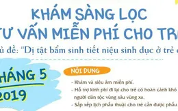 Khám sàng lọc và tư vấn miễn phí dị tật bẩm sinh tiết niệu sinh dục cho trẻ em