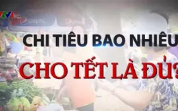 Chi tiêu bao nhiêu cho Tết Nguyên đán là đủ?
